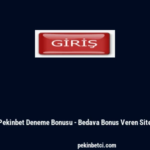 Pekinbet Deneme Bonusu - Bedava Bonus Veren Site