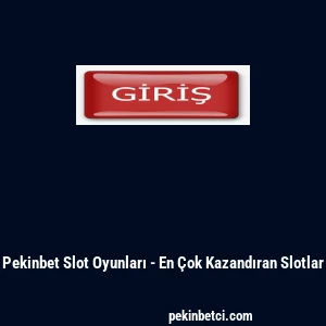 Pekinbet Slot Oyunları - En Çok Kazandıran Slotlar