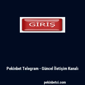 Pekinbet Telegram - G&uuml;ncel İletişim Kanalı